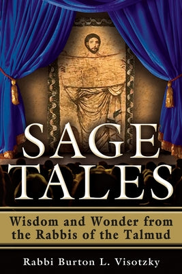 Sage Tales: Wisdom and Wonder from the Rabbis of the Talmud by Visotzky, Rabbi Burton L.