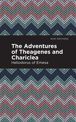 The Adventures of Theagenes and Chariclea by Heliodorus of Emesa