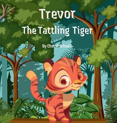 Trevor the Tattling Tiger by Schoell, Cheryl