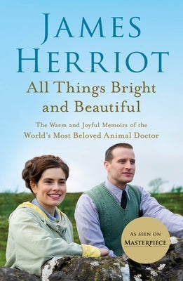 All Things Bright and Beautiful: The Warm and Joyful Memoirs of the World's Most Beloved Animal Doctor by Herriot, James