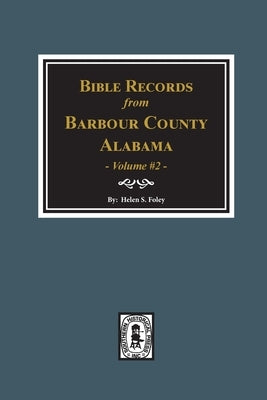 Bible Records of Barbour County, Alabama. Volume #2 by Foley, Helen S.