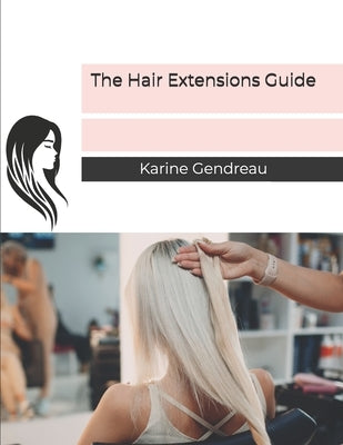 The Hair Extensions Guide by Gendreau, Karine