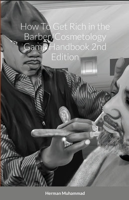 How To Get Rich in the Barber/Cosmetology Game Handbook 2nd Edition by Muhammad, Herman