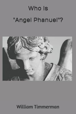 Who is "Angel Phanuel"?: Why Should We Care? by Timmerman, William