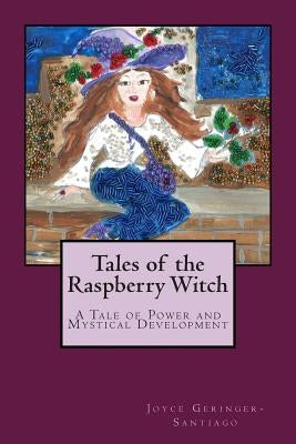 Tales of the Raspberry Witch: A Tale of Power and Mystical Development by Santiago, Joyce Geringer