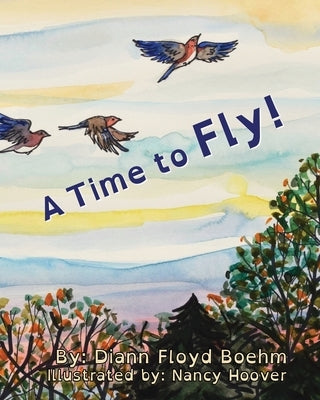 A Time to Fly! by Floyd Boehm, DiAnn