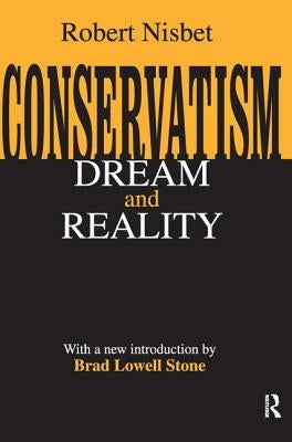 Conservatism: Dream and Reality by Nisbet, Robert