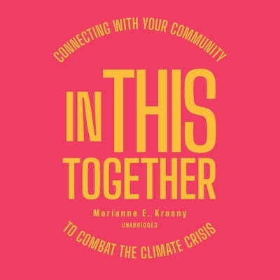 In This Together: Connecting with Your Community to Combat the Climate Crisis by Krasny, Marianne