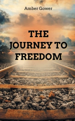 The Journey to Freedom by Gower, Amber