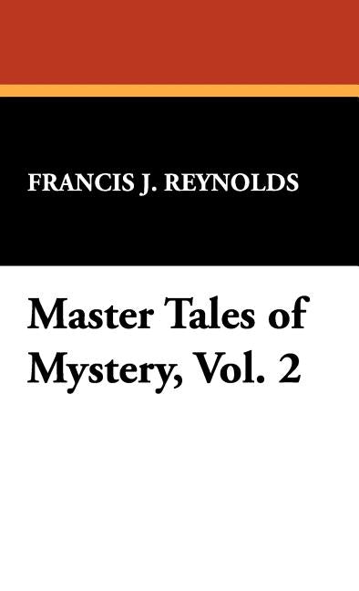 Master Tales of Mystery, Vol. 2 by Reynolds, Francis J.