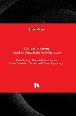 Dengue Fever: a Resilient Threat in the Face of Innovation by Falcón-Lezama, Jorge Abelardo
