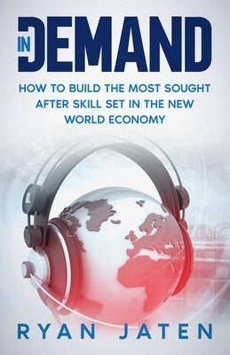 InDemand: How to Build the Most Sought After Skill Set in the New World Economy by Jaten, Ryan