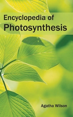 Encyclopedia of Photosynthesis by Wilson, Agatha