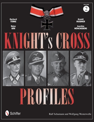 Knight's Cross Profiles Vol.2: Gerhard Türke - Heinz Bär - Arnold Huebner - Joachim Müncheberg: Gerhard Türke - Heinz Bär - Arnold Huebner - Joachim M by Schumann, Ralf