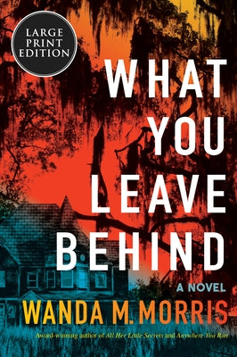 What You Leave Behind by Morris, Wanda M.