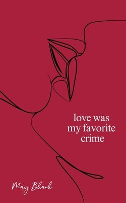 Love Was My Favorite Crime by Bhank, May