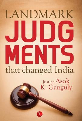 Landmark Judgments that Changed India by Ganguly, Asok K.