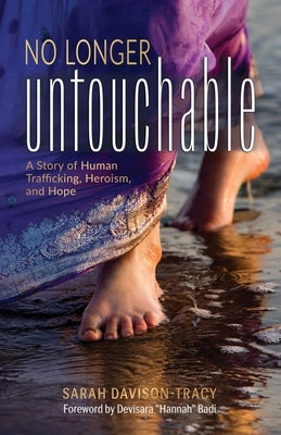 No Longer Untouchable: A Story of Human Trafficking, Heroism, and Hope by Davison-Tracy, Sarah
