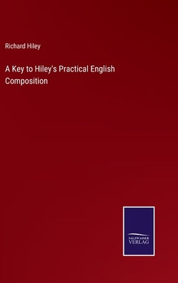 A Key to Hiley's Practical English Composition by Hiley, Richard