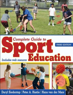 Complete Guide to Sport Education by Siedentop, Daryl