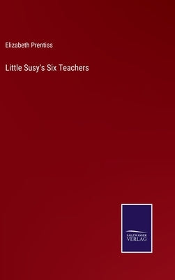 Little Susy's Six Teachers by Prentiss, Elizabeth