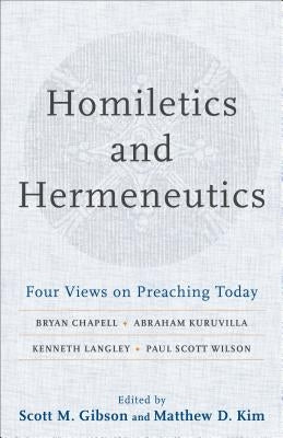 Homiletics and Hermeneutics: Four Views on Preaching Today by Gibson, Scott M.