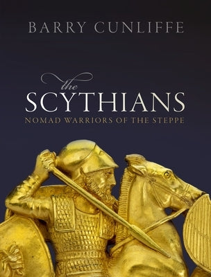 The Scythians: Nomad Warriors of the Steppe by Cunliffe, Barry