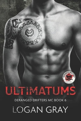 Ultimatums: Deranged Drifters MC Book 6 by Gray, Logan