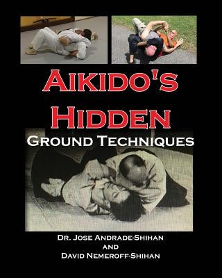 Aikido's Hidden Ground Techniques (Full Color Version) by Nemeroff, David B.