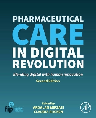 Pharmaceutical Care in Digital Revolution: Blending Digital with Human Innovation by Mirzaei, Ardalan
