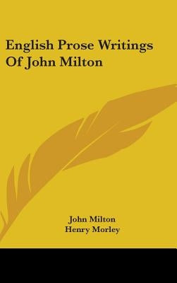 English Prose Writings Of John Milton by Milton, John