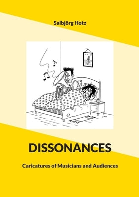 Dissonances: Caricatures of Musicians and Audiences by Hotz, Salbjörg