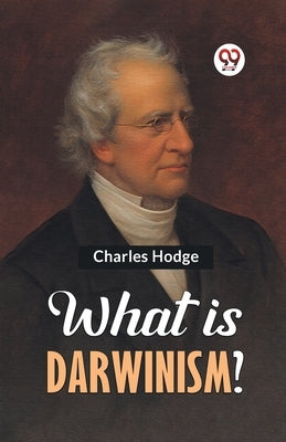 What is Darwinism? by Hodge Charles