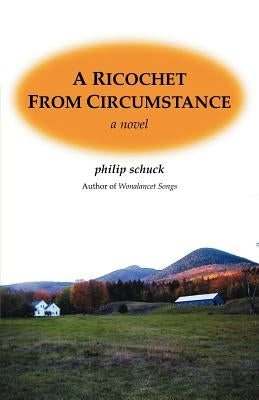 A Ricochet From Circumstance by Schuck, Philip W.