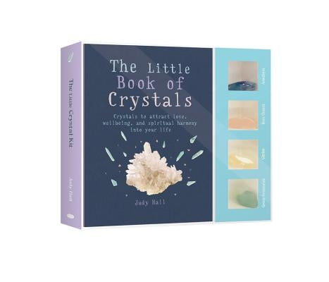 The Little Crystals Kit: Crystals to Attract Love, Wellbeing and Spiritual Harmony Into Your Life by Hall, Judy