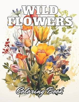 Wild Flowers Coloring Book For Adult: High Quality +100 Adorable Designs by Prohaska, Zechariah