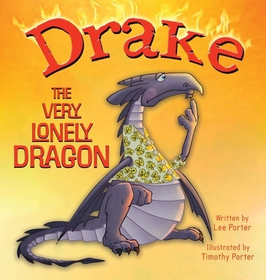 Drake the Very Lonely Dragon: A Picture Book About Being Different for Kids Ages 4-8 by Porter, Lee