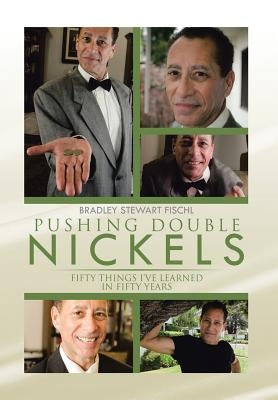 Pushing Double Nickels: Fifty Things I've Learned in Fifty Years by Fischl, Bradley Stewart