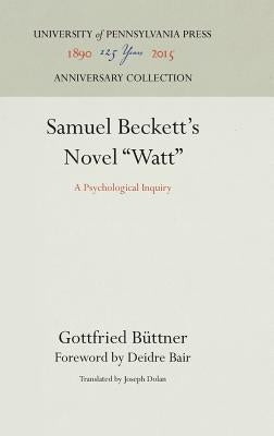 Samuel Beckett's Novel Watt: A Psychological Inquiry by Büttner, Gottfried