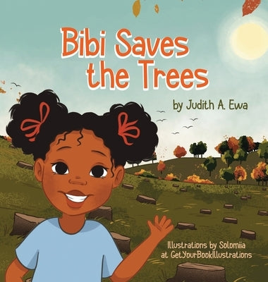 Bibi Saves the Trees by Ewa, Judith A.
