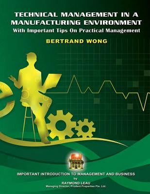 Technical Management In A Manufacturing Environment: With Important Tips on Practical Management by Wong, Bertrand