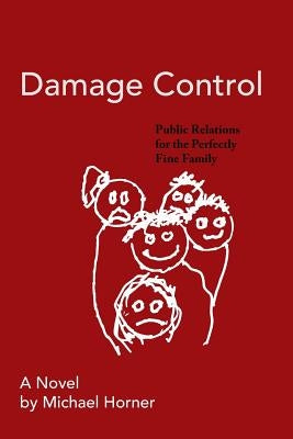 Damage Control: Public Relations for the Perfectly Fine Family by Horner, Michael