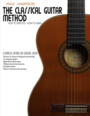 The Classical Guitar Method: How to Practice How to Learn by Hampson, Paul