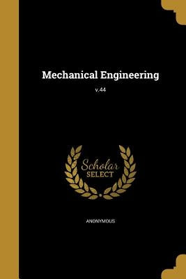 Mechanical Engineering; v.44 by Anonymous