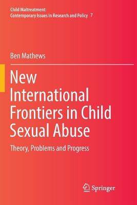 New International Frontiers in Child Sexual Abuse: Theory, Problems and Progress by Mathews, Ben
