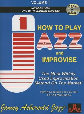 Jamey Aebersold Jazz -- How to Play Jazz and Improvise, Vol 1: The Most Widely Used Improvisation Method on the Market!, Book & 2 CDs by Aebersold, Jamey