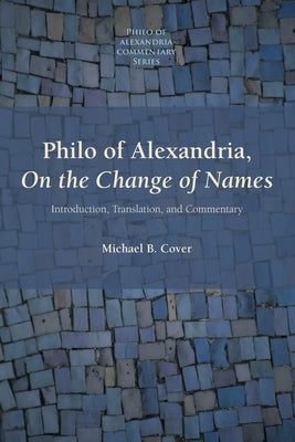 Philo of Alexandria: Introduction, Translation, and Commentary by Cover, Michael B.