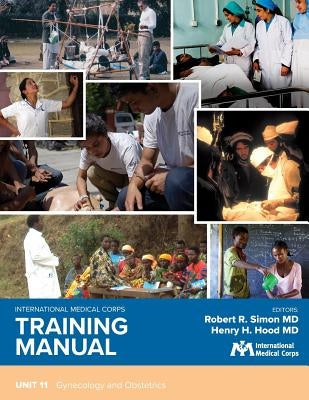 International Medical Corps Training Manual: Unit 11: Gynecology and Obstetrics by Simon, Robert R.