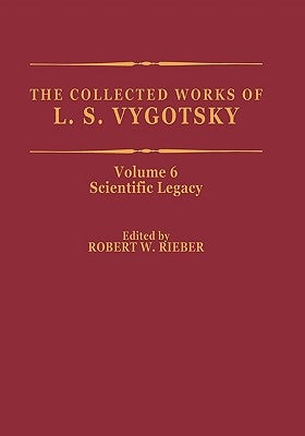The Collected Works of L. S. Vygotsky: Scientific Legacy by Rieber, Robert W.