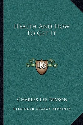 Health And How To Get It by Bryson, Charles Lee